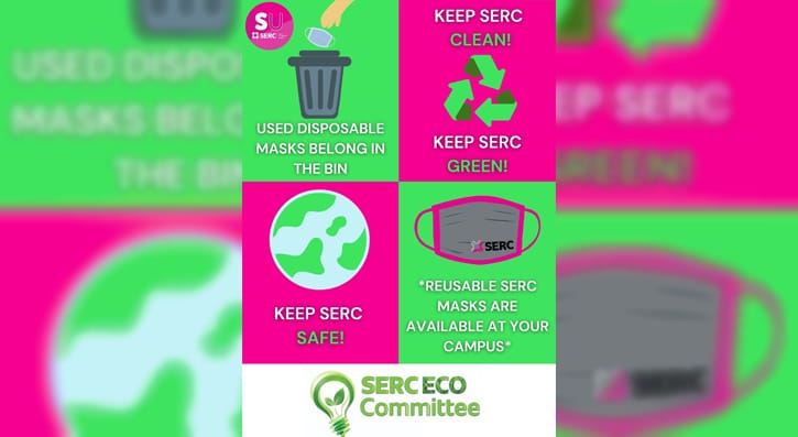 Used Disposable Masks Belong In the Bin- Keep Serc Green- Keep SERC safe- Reusable serc masks are available at your campus